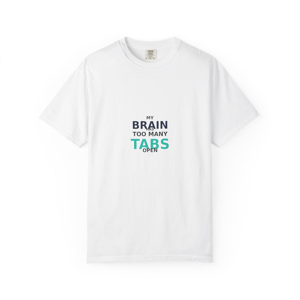 My Brain Has Too Many Tabs Open - Comfort Colors 1717 Tee
