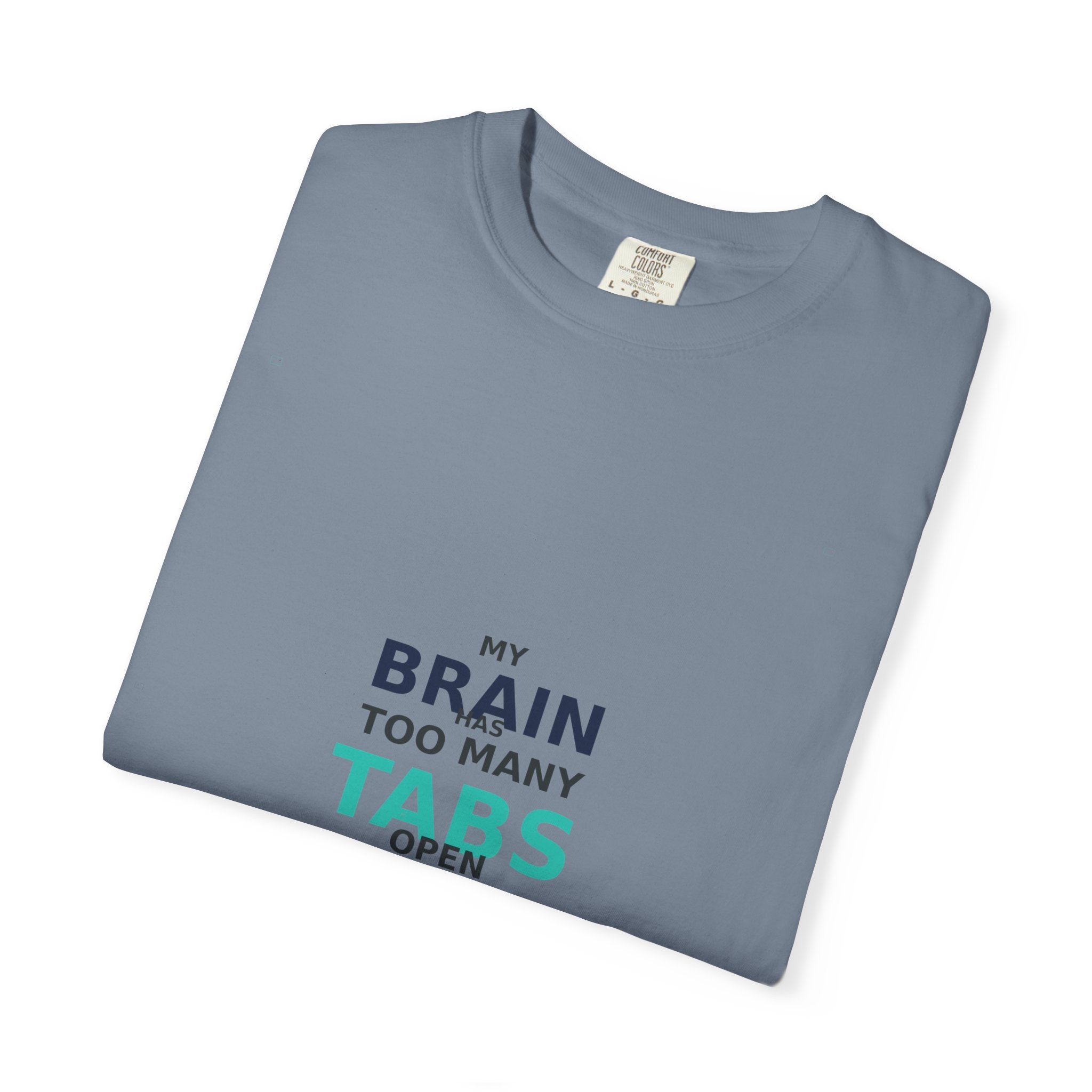 My Brain Has Too Many Tabs Open - Comfort Colors 1717 Tee