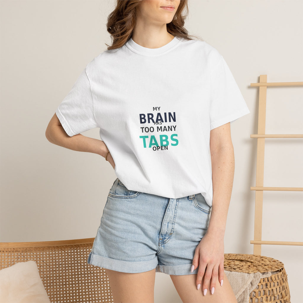 My Brain Has Too Many Tabs Open - Comfort Colors 1717 Tee