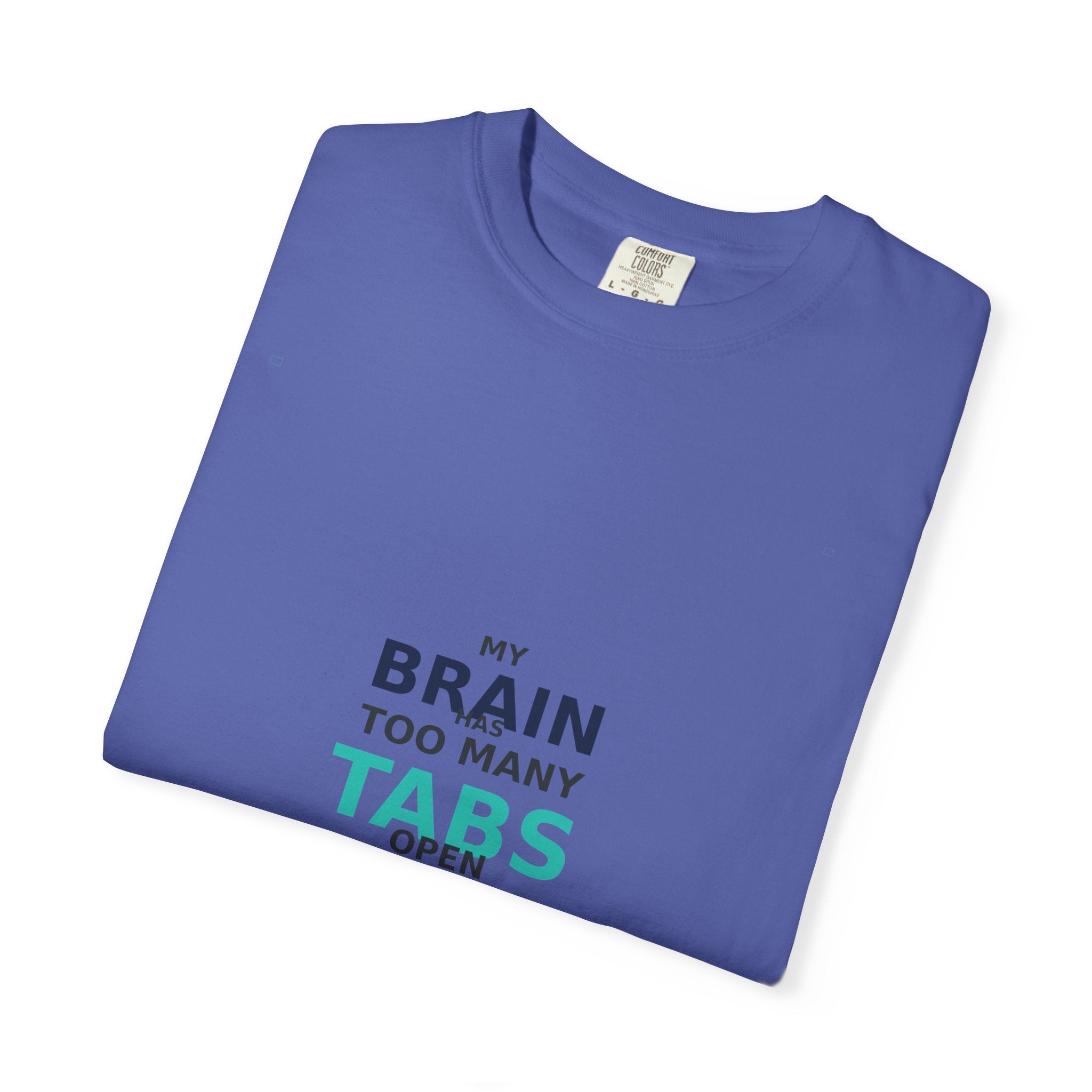 My Brain Has Too Many Tabs Open - Comfort Colors 1717 Tee