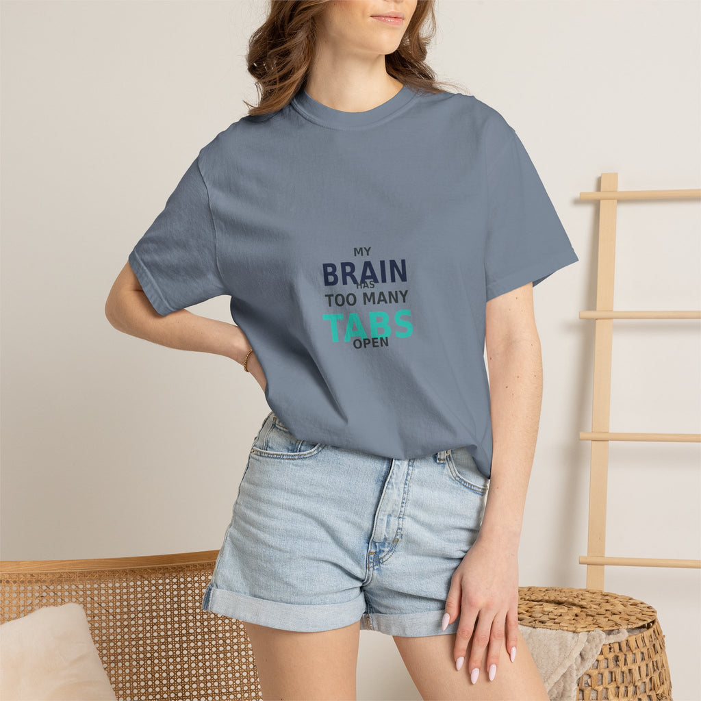 My Brain Has Too Many Tabs Open - Comfort Colors 1717 Tee