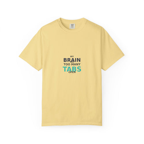 My Brain Has Too Many Tabs Open - Comfort Colors 1717 Tee