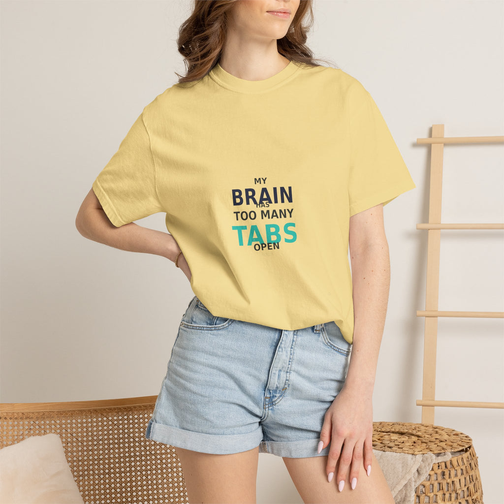My Brain Has Too Many Tabs Open - Comfort Colors 1717 Tee