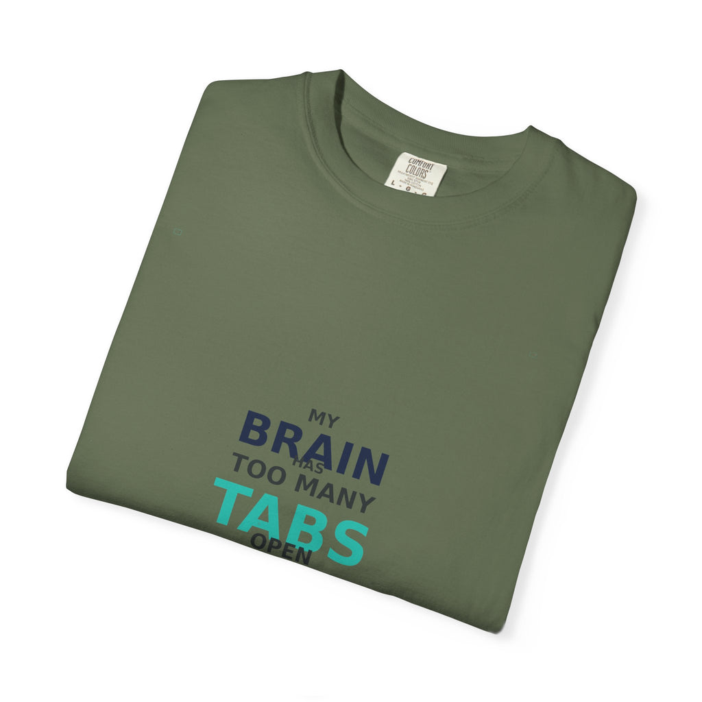 My Brain Has Too Many Tabs Open - Comfort Colors 1717 Tee