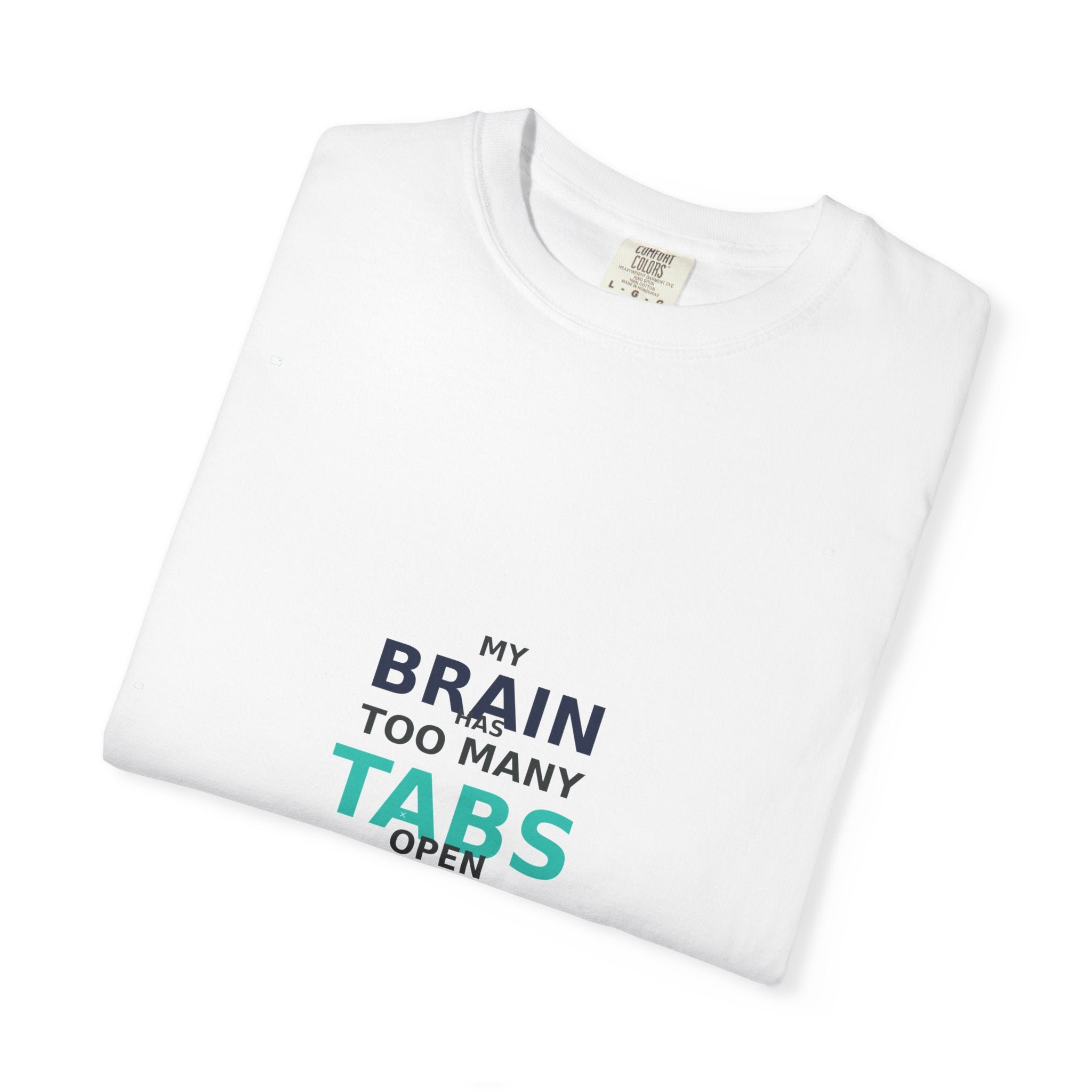 My Brain Has Too Many Tabs Open - Comfort Colors 1717 Tee